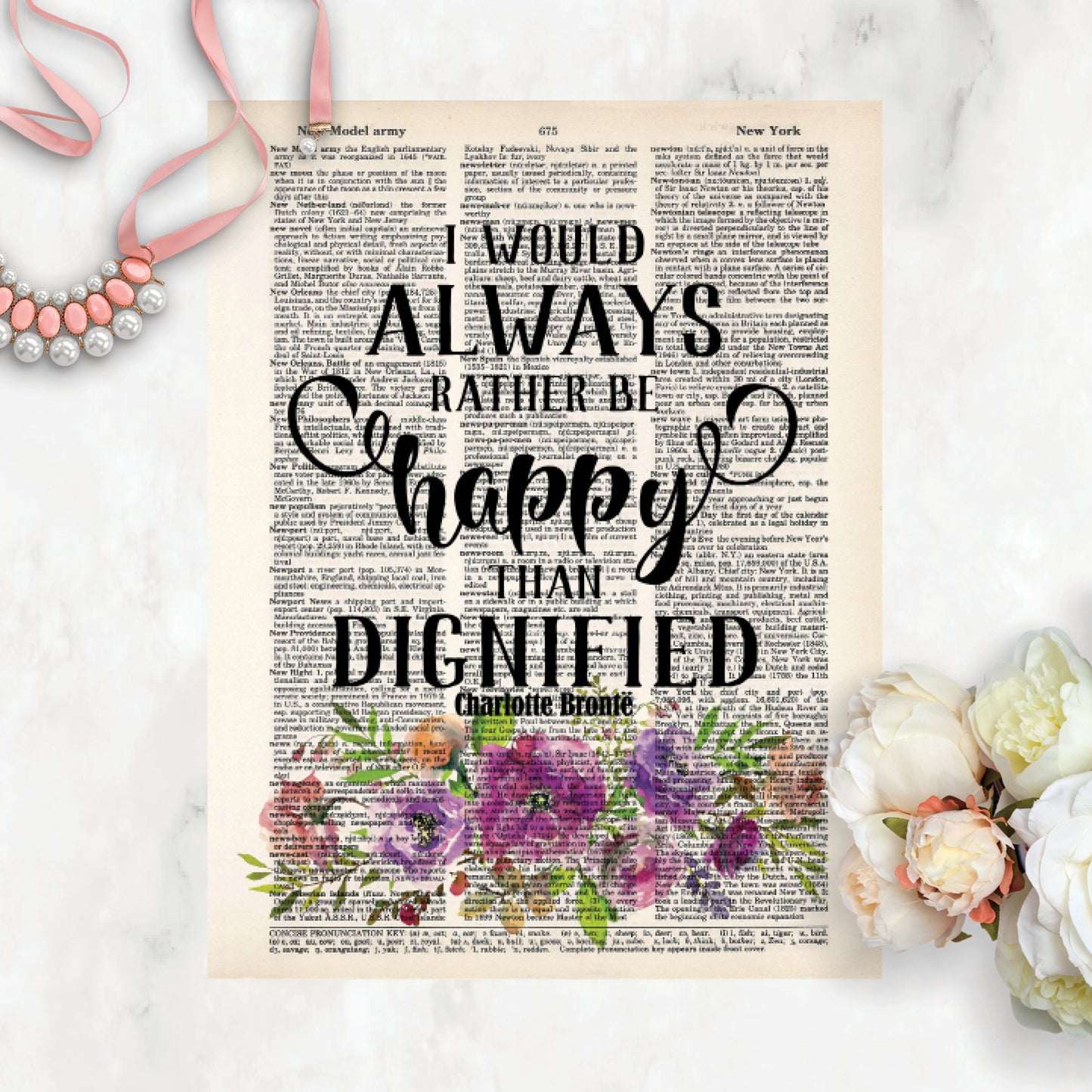 I Would Always Rather Be Happy Than Dignified - Charlotte Bronte quote Watercolor Flowers