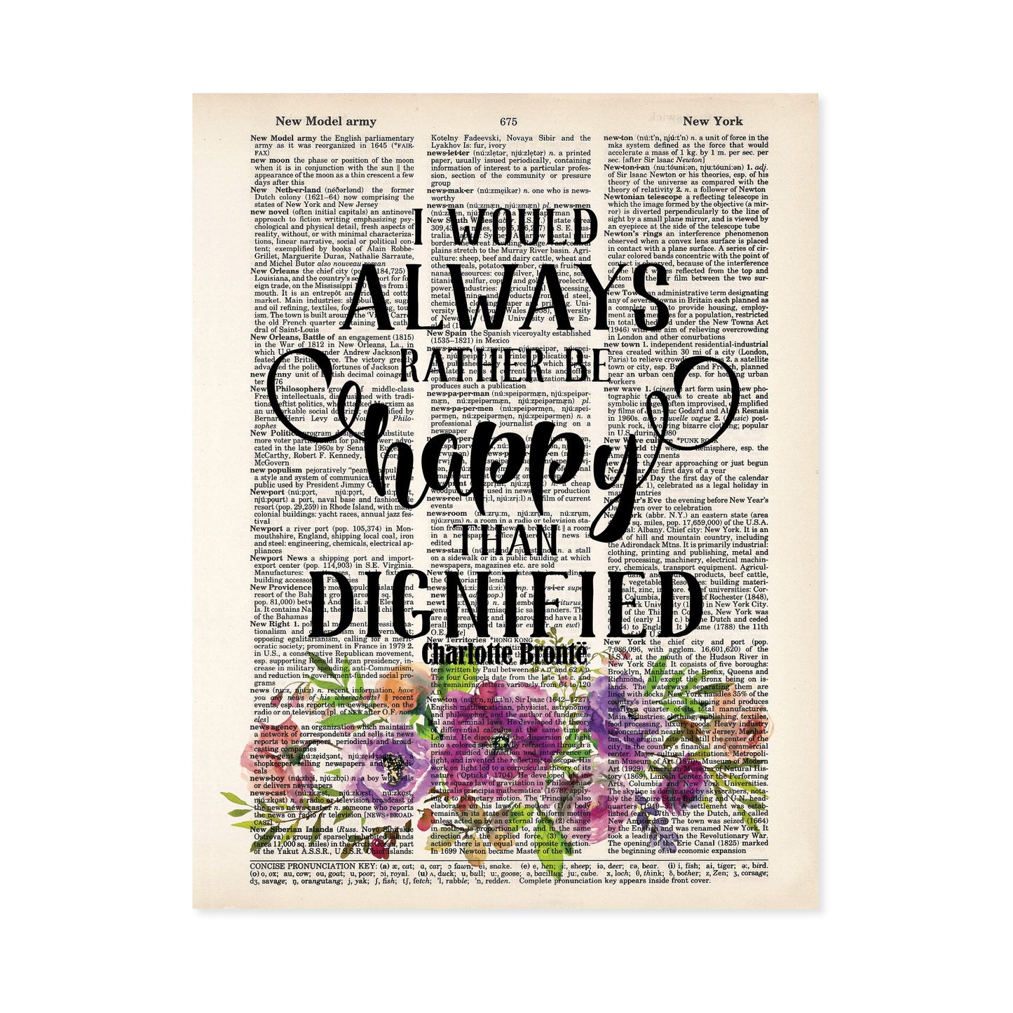 I Would Always Rather Be Happy Than Dignified - Charlotte Bronte quote Watercolor Flowers