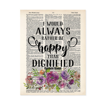 I Would Always Rather Be Happy Than Dignified - Charlotte Bronte quote Watercolor Flowers