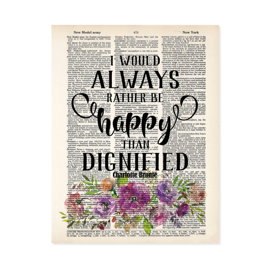I Would Always Rather Be Happy Than Dignified - Charlotte Bronte quote Watercolor Flowers