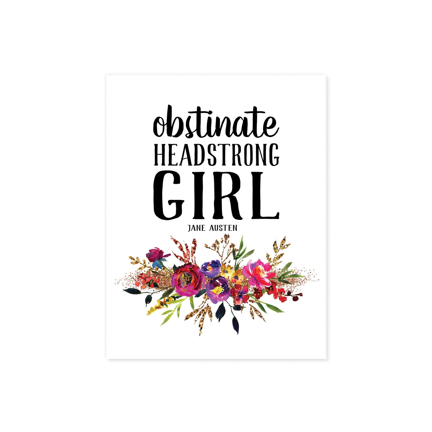 Obstinate Headstrong Girl - Jane Austen Quote with Watercolor Flowers