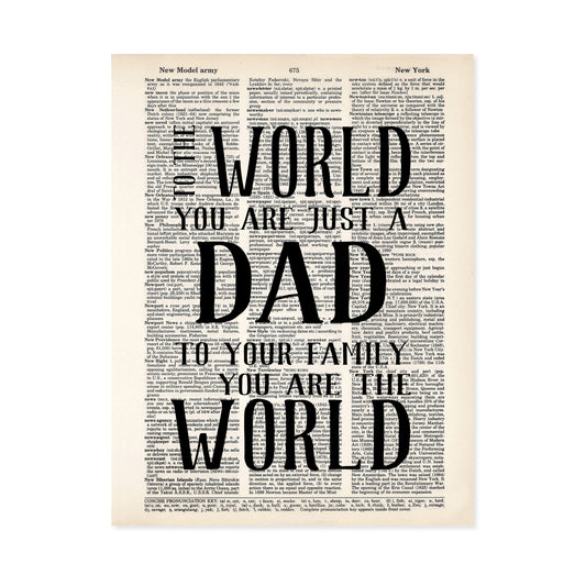 To The World You Are Just A Dad To Your Family You Are The World